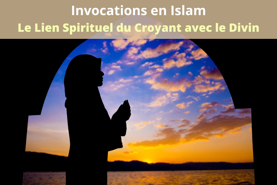 Invocations en Islam: Le Lien Spirituel du Croyant avec le Divin