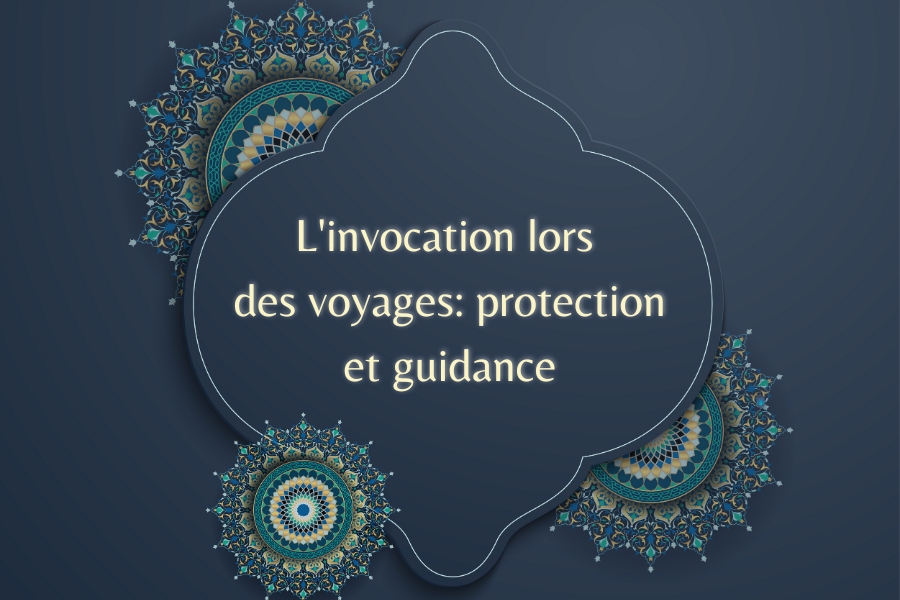 L'invocation lors des voyages: protection et guidance