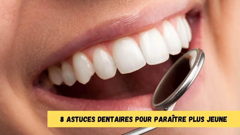 8 astuces dentaires pour paraître plus jeune